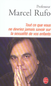Tout ce que vous ne devriez jamais savoir sur la sexualité de vos enfants - Rufo Marcel