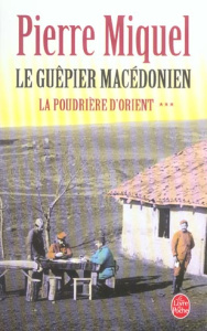 La Poudrière d'Orient Tome 3 : Le Guêpier macédonien - Miquel Pierre