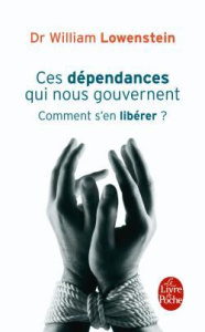 Ces dépendances qui nous gouvernent. Comment s'en libérer ? - Lowenstein William ; Rouch Dominique