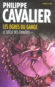 Le Siècle des chimères Tome 1 : Les Ogres du Gange - Cavalier Philippe