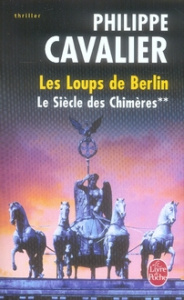 Le Siècle des chimères Tome 2 : Les Loups de Berlin - Cavalier Philippe