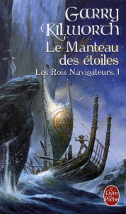 Les Rois navigateurs Tome 1 : Le Manteau des étoiles - Kilworth Garry ; Kazourian Sandra