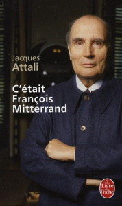 C'était François Mitterrand - Attali Jacques