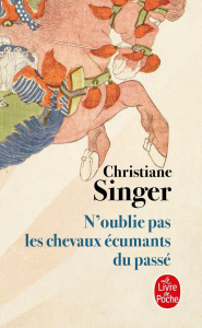 N'oublie pas les chevaux écumants du passé - Singer Christiane