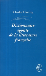 Dictionnaire égoïste de la littérature française - Dantzig Charles