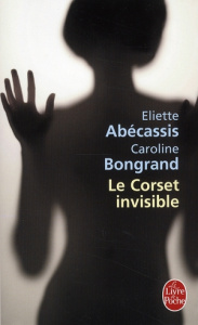 Le Corset invisible - Abécassis Eliette ; Bongrand Caroline