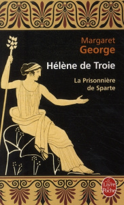 Hélène de Troie Tome 1 : La Prisonnière de Sparte - George Margaret ; Cunnington Nathalie