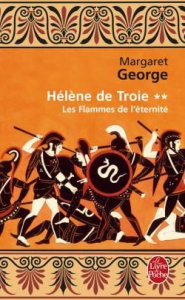 HELENE DE TROIE TOME 2 : LES FLAMMES DE L'ETERNITE - GEORGE MARGARET