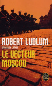 Réseau Bouclier : Le Vecteur Moscou - Ludlum Robert ; Larkin Patrick ; Peters Dominique