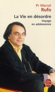 La Vie en désordre. Voyage en adolescence - Rufo Marcel