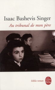 Au tribunal de mon père. Souvenirs - Singer Isaac Bashevis ; Bay Marie-Pierre