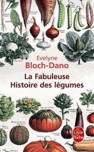 La Fabuleuse Histoire des légumes - Bloch-Dano Evelyne ; Onfray Michel