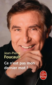Ce n'est pas mon dernier mot ! - Foucault J-P