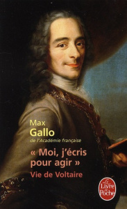 Moi, j'écris pour agir. Vie de Voltaire - Gallo Max