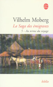 La Saga des émigrants Tome 5 : Au terme du voyage - Moberg Vilhelm ; Bouquet Philippe