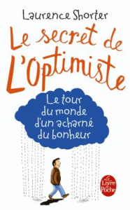 Le Secret de l'optimiste. Le tour du monde d'un acharné du bonheur - Shorter Laurence ; Beaulieu Denyse