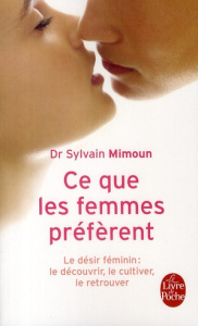 Ce que les femmes préfèrent. Le désir féminin : le découvrir, le cultiver, le retrouver - Mimoun Sylvain ; Costa-Prades Bernadette
