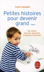 Petites histoires pour devenir grand. Tome 2, Des contes pour leur apprendre à bien s'occuper d'eux - Carquain Sophie