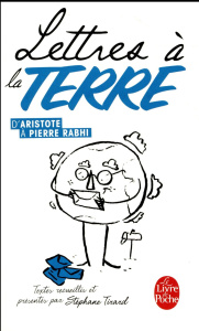 Lettres à la Terre, d'Aristote à Pierre Rabhi. 35 textes réunis et présentés par Stéphane Tirard - Tirard Stéphane