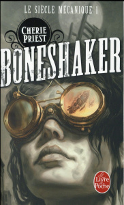 Le siècle mécanique Tome 1 : Boneshaker - Priest Cherie ; Bousteau Agnès