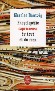 Encyclopédie capricieuse du tout et du rien - Dantzig Charles