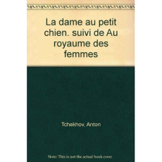 La dame au petit chien. suivi de Au royaume des femmes - Tchekhov Anton