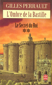 L'OMBRE DE LA BASTILLE ( LE SECRET DU ROI, TOME 2) - PERRAULT GILLES
