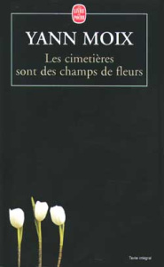 Les cimetières sont des champs de fleurs - Moix Yann