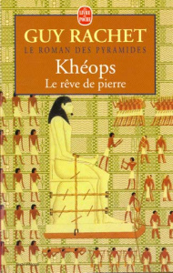 Le roman des pyramides Tome 2 : Khéops, le rêve de pierre - Rachet Guy