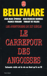 LES AVENTURIERS DU XXEME SIECLE : LE CARREFOUR DES ANGOISSES. Soixante récits où la vie ne tient qu' - Bellemare Pierre ; Epinoux Jean-Marc ; Ferrand Fra