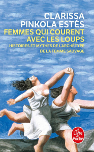 FEMMES QUI COURENT AVEC LES LOUPS - HISTOIRES ET MYTHES DE L'ARCHETYPE DE LA FEMME SAUVAGE - PINKOLA-ESTES C.