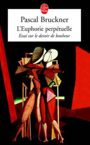 L'euphorie perpétuelle. Essai sur le devoir de bonheur - Bruckner Pascal