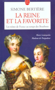 Les Reines de France au temps des Bourbons. Tome 3, La Reine et la favorite - Bertière Simone