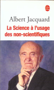 La science à l'usage des non-scientifiques - Jacquard Albert