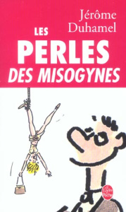 LES PERLES DES MISOGYNES - Duhamel Jérôme