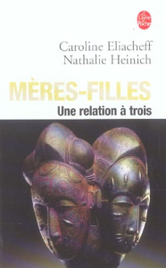 Mères-filles. Une relation à trois - Eliacheff Caroline ; Heinich Nathalie