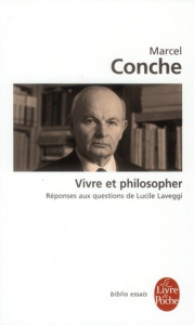 Vivre et philosopher. Réponses aux questions de Lucile Laveggi - Conche Marcel ; Laveggi Lucile