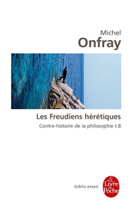 Contre-histoire de la philosophie. Tome 8, Les Freudiens hérétiques - Onfray Michel