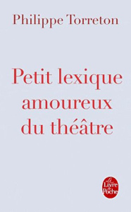 Petit lexique amoureux du théâtre - Torreton Philippe