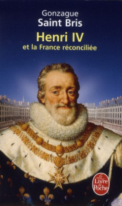 Henri IV et la France réconciliée - Saint Bris Gonzague