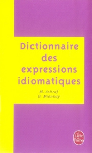 Dictionnaire des expressions idiomatiques françaises - Ashraf Mahtab ; Miannay Denis