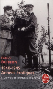 1940-1945 années érotiques. Tome 1, Vichy ou les infortunes de la vertu - Buisson Patrick