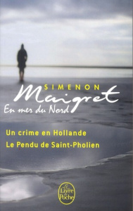 Maigret en mer du Nord. Le Pendu de Saint-Pholien ; Un crime en Hollande - Simenon Georges