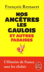 Nos ancêtres les Gaulois. Et autres fadaises - Reynaert François ; Rekacewicz Philippe ; Stienne