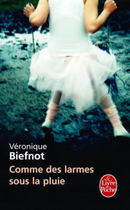 Comme des larmes sous la pluie - Biefnot Véronique