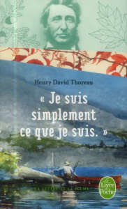Je suis simplement ce que je suis. Lettres à Harrison Blake - Thoreau Henry David ; Gillyboeuf Thierry
