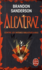 Alcatraz contre les infâmes bibliothécaires - Sanderson Brandon ; Saumande Juliette