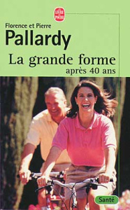 La grande forme après 40 ans - Pallardy Pierre ; Pallardy Florence