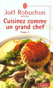 Cuisinez comme un grand chef. Tome 2 - Robuchon Joël ; Job Guy