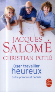 Oser travailler heureux. Entre prendre et donner - Salomé Jacques ; Potie Christian